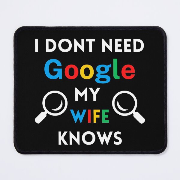 Item preview, I Dont Need Google My Wife Knows Everything designed and sold by RmeenaArt.