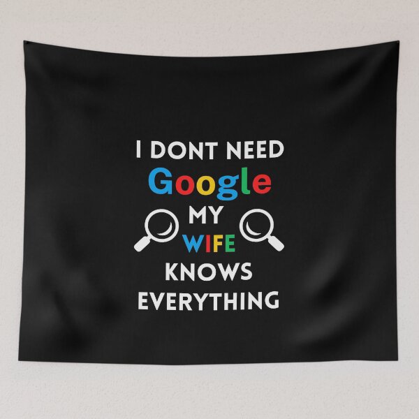 Item preview, I Dont Need Google My Wife Knows Everything designed and sold by RmeenaArt.