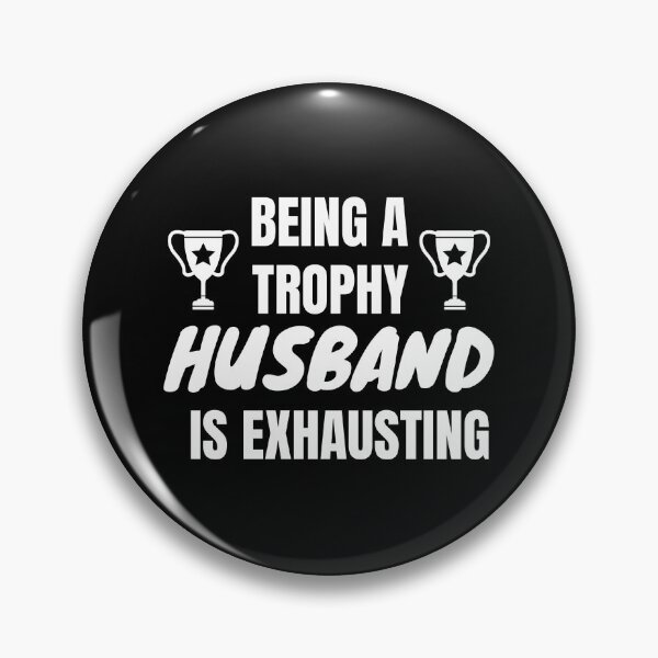 Item preview, Being A Trophy Husband Is Exhausting designed and sold by RmeenaArt.
