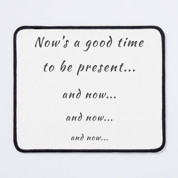 Item preview, Now’s a good time to be present designed and sold by TwistedEarth.