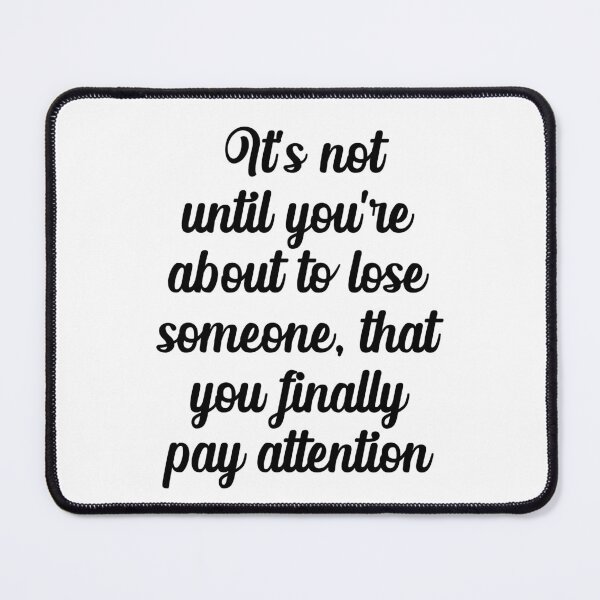 Item preview, Malcolm And Marie Quote "It's not until you're about to lose someone....." designed and sold by GeminiDaydreamer.