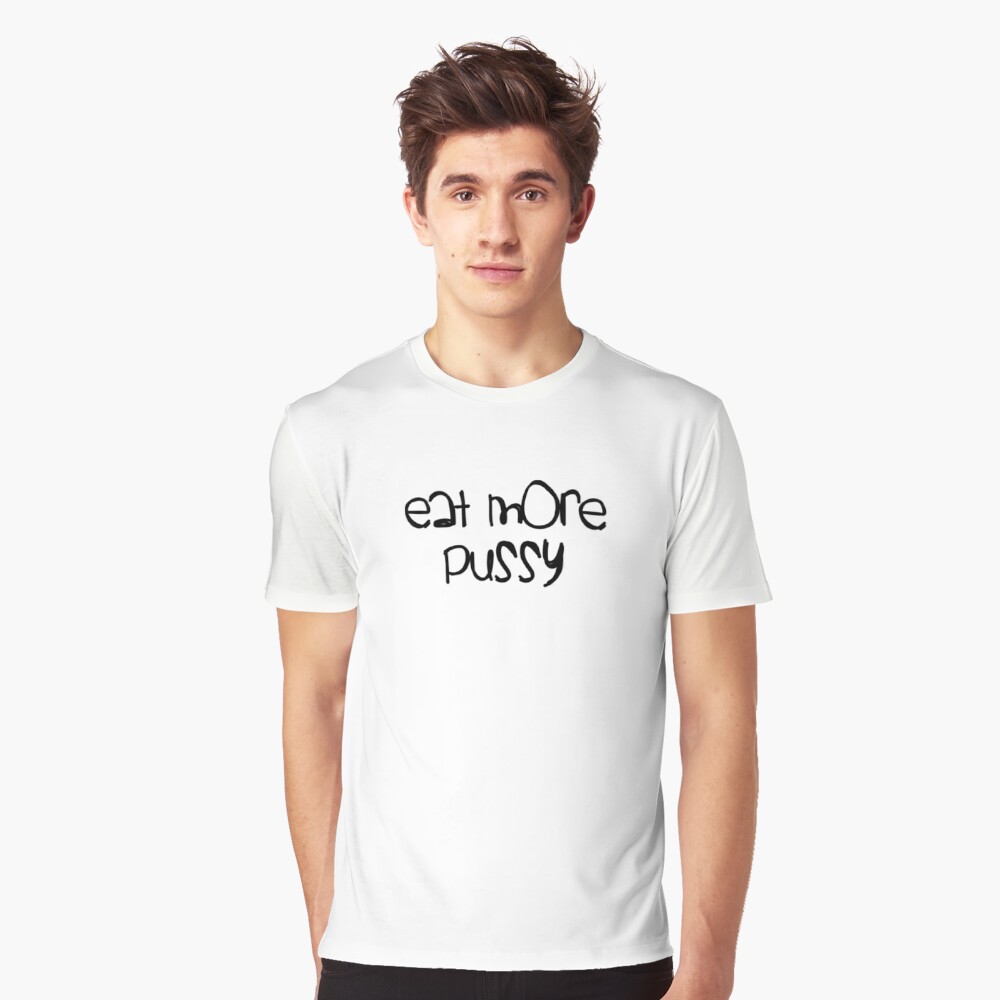 Eat More Pussy Simple Graphic | Graphic T-Shirt