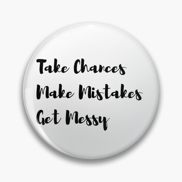 Item preview, Take Chances Make Mistakes Get Messy designed and sold by ShineAesthetic.