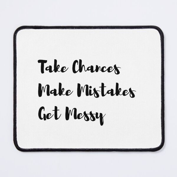 Item preview, Take Chances Make Mistakes Get Messy designed and sold by ShineAesthetic.