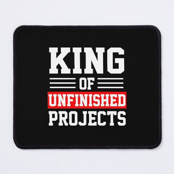 Item preview, funny sarcastic offended saying KING OF UNFINISHED PROJECTS Birthday Meme Girlfriend boyfriend designed and sold by joygift369.