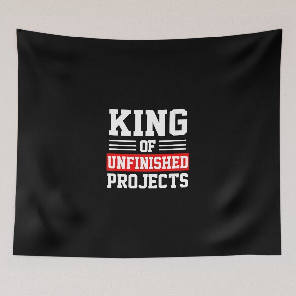 Item preview, funny sarcastic offended saying KING OF UNFINISHED PROJECTS Birthday Meme Girlfriend boyfriend designed and sold by joygift369.