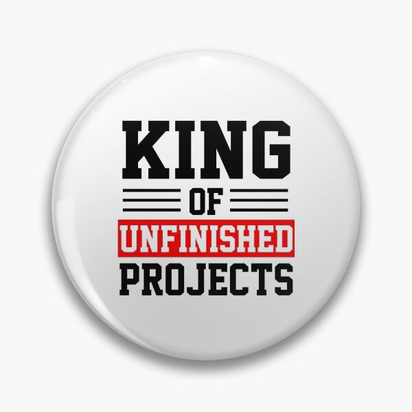 Item preview, funny sarcastic offended saying KING OF UNFINISHED PROJECTS Birthday Meme Girlfriend boyfriend designed and sold by joygift369.