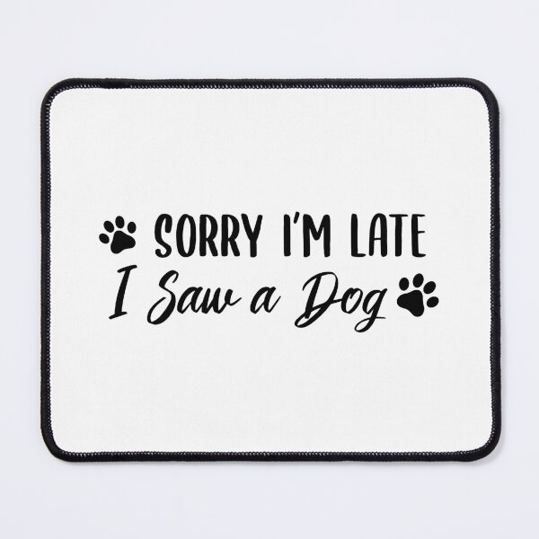 Item preview, Sorry I'm Late, I Saw a Dog (Black) designed and sold by FilipeFerreira.