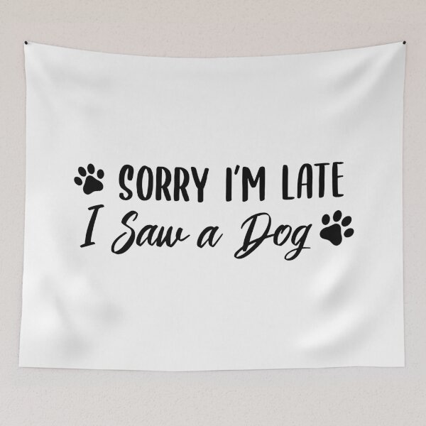 Item preview, Sorry I'm Late, I Saw a Dog (Black) designed and sold by FilipeFerreira.