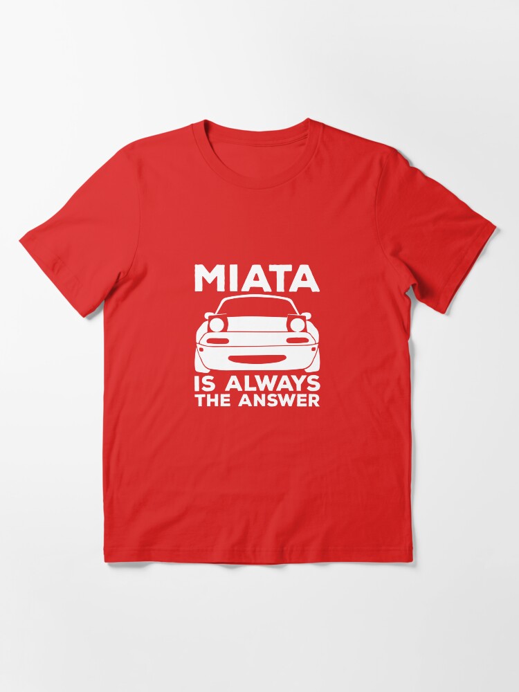 miata is always the answer shirt