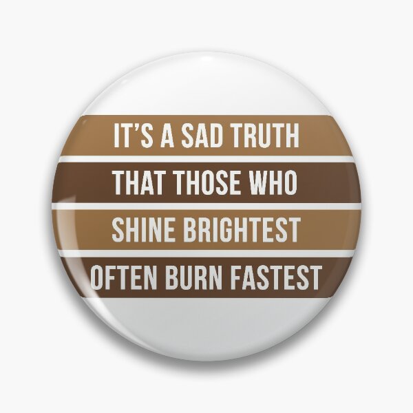 Item preview, It's A Sad Truth That Those Who Shine Brightest Often Burn Fastest designed and sold by ClaudiaGrosso.