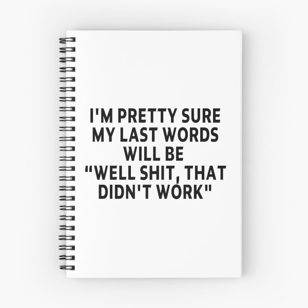 Item preview, funny sarcastic offended saying I'M PRETTY SURE MY LAST WORDS WILL BE "WELL SHIT, THAT DIDN'T WORK" Birthday Meme Girlfriend boyfriend designed and sold by joygift369.