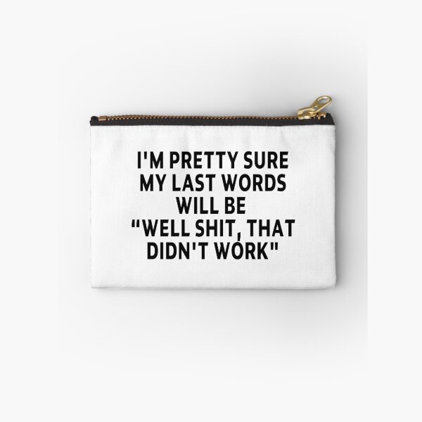Item preview, funny sarcastic offended saying I'M PRETTY SURE MY LAST WORDS WILL BE "WELL SHIT, THAT DIDN'T WORK" Birthday Meme Girlfriend boyfriend designed and sold by joygift369.