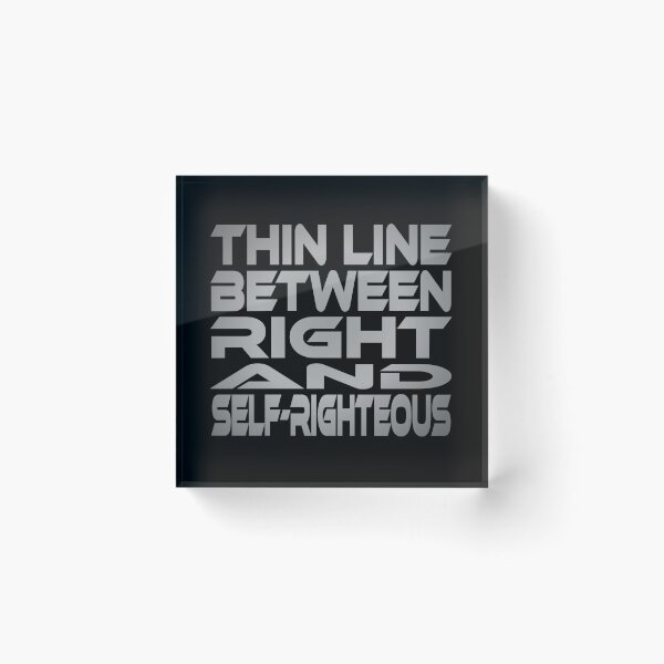 Item preview, Thin Line Between Right and Self-Righteous Idium Series designed and sold by Carbon-Fibre Media.