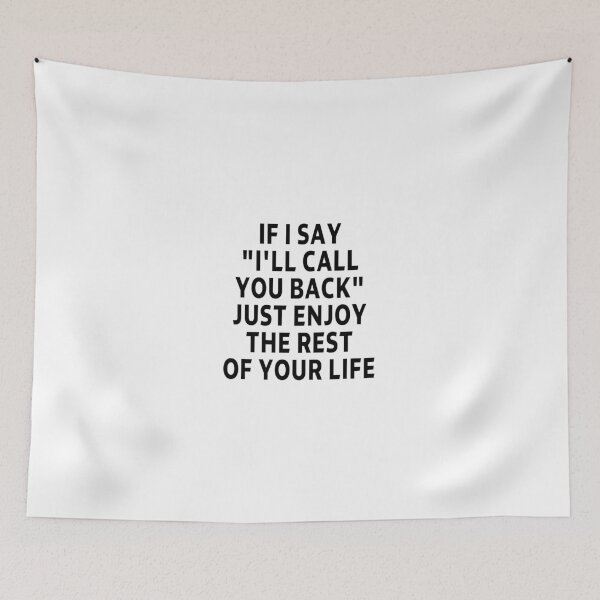 Item preview, funny sarcastic offended saying IF I SAY "I'LL CALL YOU BACK" JUST ENJOY THE REST OF YOUR life Birthday Meme Girlfriend boyfriend designed and sold by joygift369.
