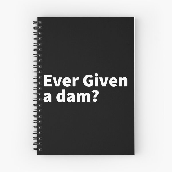 Item preview, Ever Given a dam? ; witty bold white text design with a pun and a nautical mishap theme related to the blockage of the Suez Canal.  designed and sold by PlainCrankyT.