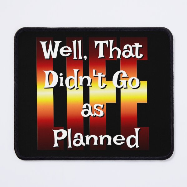 Item preview, Well That Didn't Go As Planned - Life Funny Design designed and sold by Paula Helit.