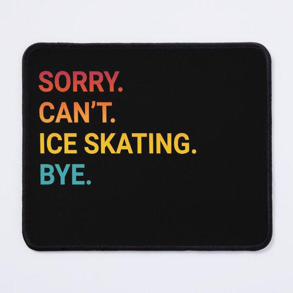 Item preview, Sorry Can't ICE SKATING Bye - Funny ICE SKATING designed and sold by YukiShop.