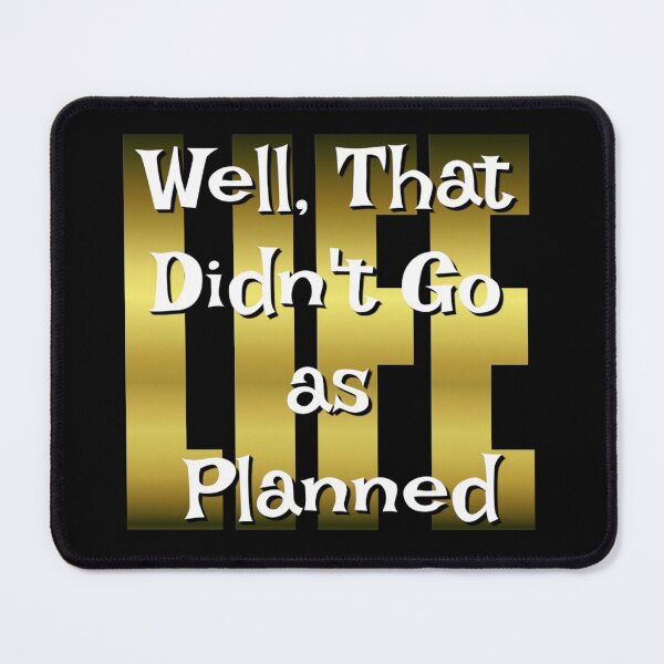 Item preview, Well That Didn't Go As Planned - Life Funny Design designed and sold by Paula Helit.
