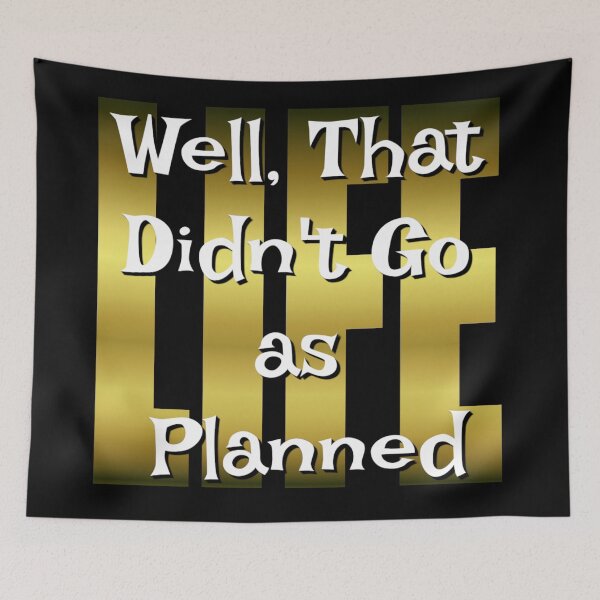 Item preview, Well That Didn't Go As Planned - Life Funny Design designed and sold by Paula Helit.