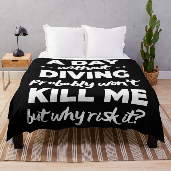 Item preview, A day without diving probably won't kill me but why risk it? designed and sold by TheGreenGoat.