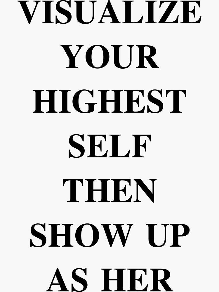 visualize your highest self then show up as her