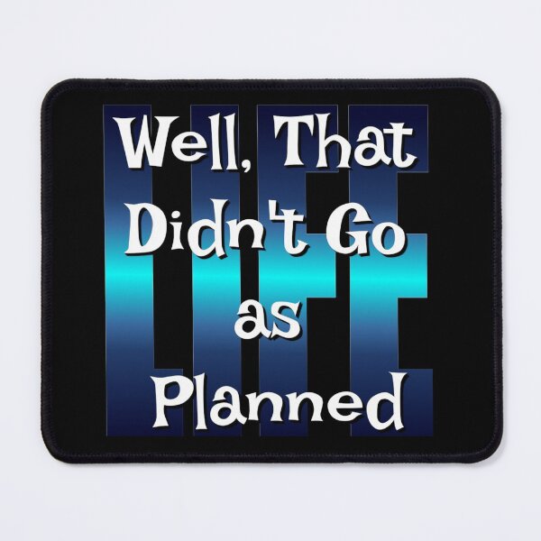 Item preview, Well That Didn't Go As Planned - Life Funny Design designed and sold by Paula Helit.
