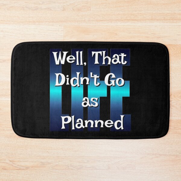 Item preview, Well That Didn't Go As Planned - Life Funny Design designed and sold by Paula Helit.