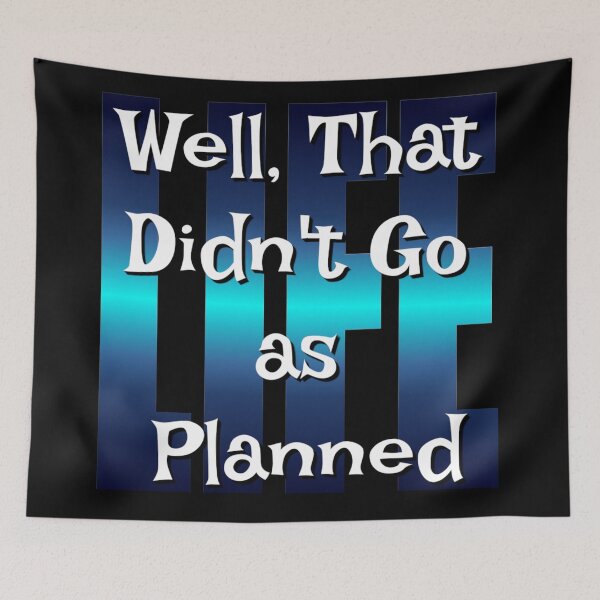 Item preview, Well That Didn't Go As Planned - Life Funny Design designed and sold by Paula Helit.