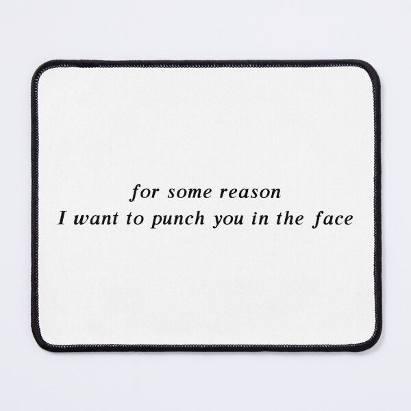 Item preview, for some reason i want to punch you in the face designed and sold by DASH BOARD.