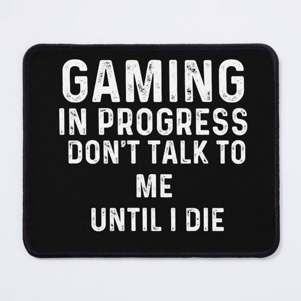 Item preview, Gaming In Progress Don't Talk To Me Until I Die designed and sold by Gamerss4Life.