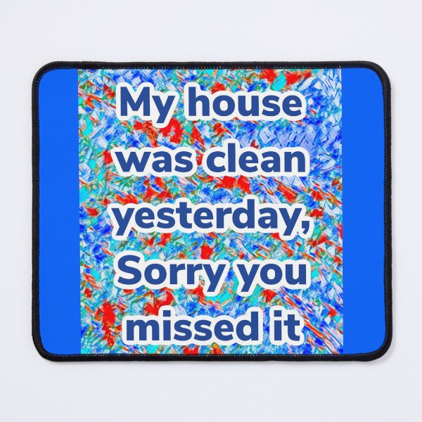 Item preview, My house was clean yesterday, funny graphic print designed and sold by BJG1966.