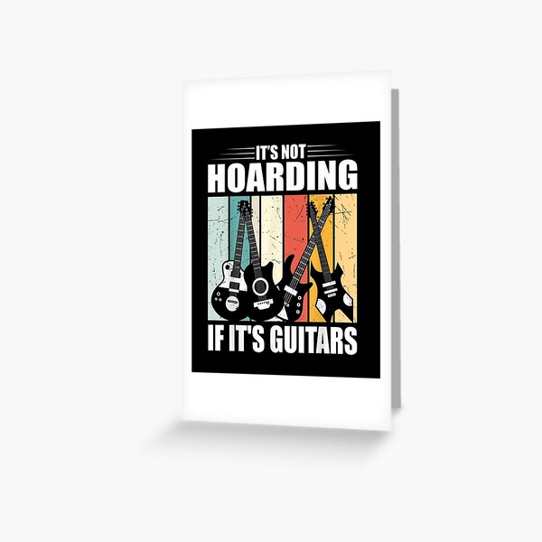 It's Not Hoarding If Its Guitars Greeting Card