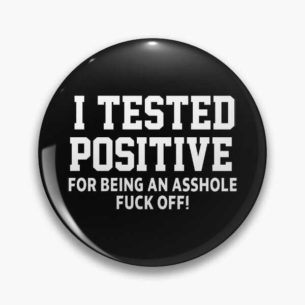 Item preview, funny sarcastic offended saying I TESTED POSITIVE FOR BEING AN A*SHOLE (F*CK OFF) Birthday Meme Girlfriend boyfriend designed and sold by joygift369.