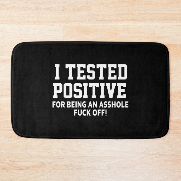 Item preview, funny sarcastic offended saying I TESTED POSITIVE FOR BEING AN A*SHOLE (F*CK OFF) Birthday Meme Girlfriend boyfriend designed and sold by joygift369.