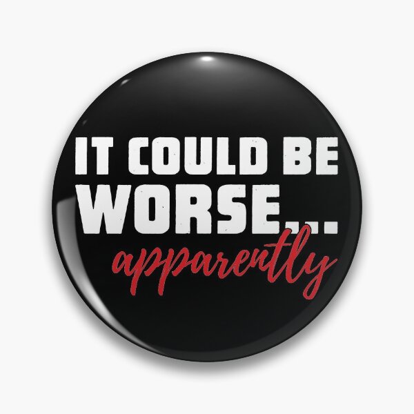 Item preview, It Could Be Worse - Apparently designed and sold by SpoofTShirts.