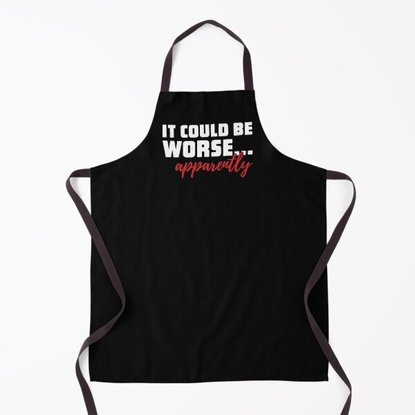 Item preview, It Could Be Worse - Apparently designed and sold by SpoofTShirts.