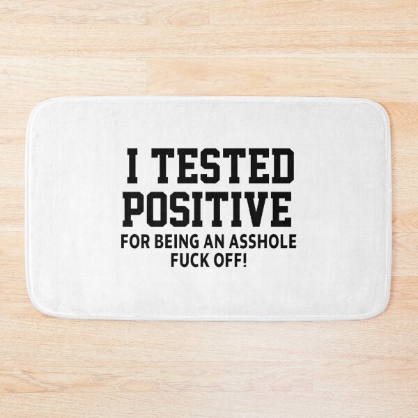 Item preview, funny sarcastic offended saying I TESTED POSITIVE FOR BEING AN A*SHOLE (F*CK OFF) Birthday Meme Girlfriend boyfriend designed and sold by joygift369.
