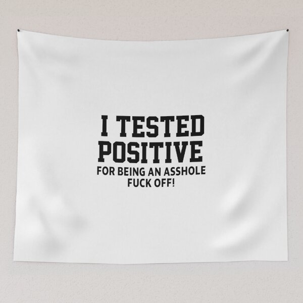Item preview, funny sarcastic offended saying I TESTED POSITIVE FOR BEING AN A*SHOLE (F*CK OFF) Birthday Meme Girlfriend boyfriend designed and sold by joygift369.