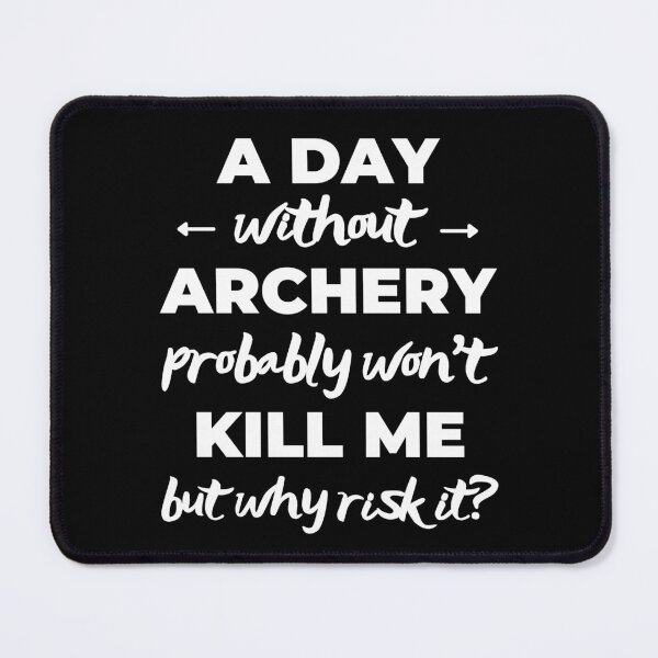 Item preview, A day without archery probably won't kill but why risk it? designed and sold by TheGreenGoat.