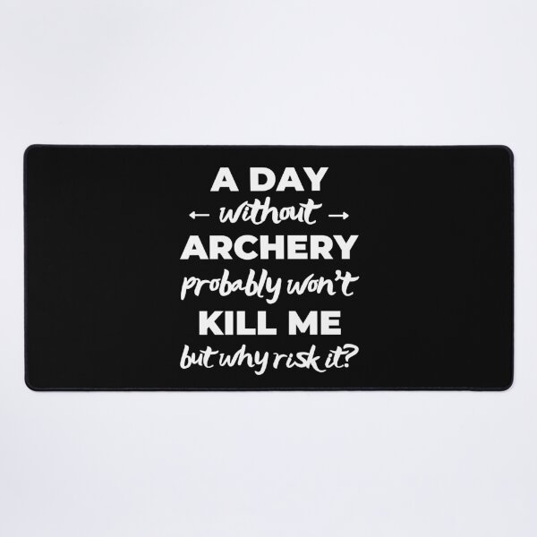 Item preview, A day without archery probably won't kill but why risk it? designed and sold by TheGreenGoat.