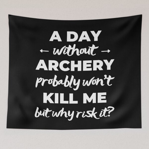 Item preview, A day without archery probably won't kill but why risk it? designed and sold by TheGreenGoat.
