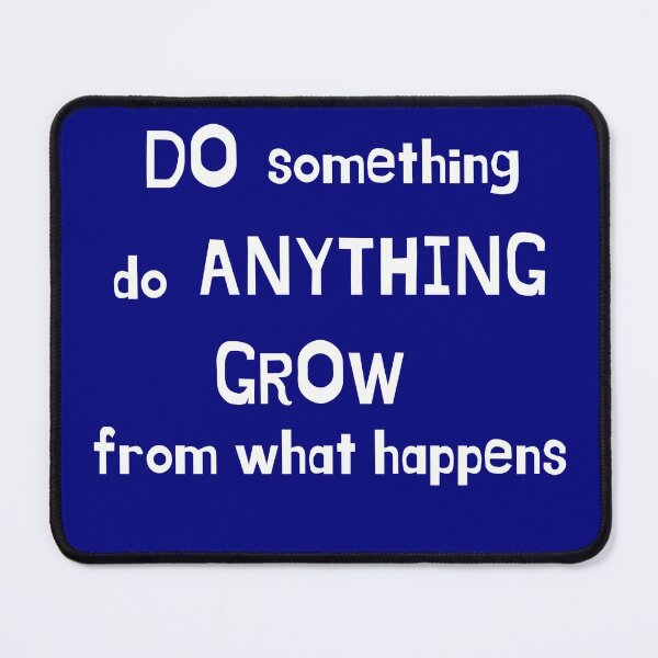 Item preview, Do Something,Do Anything, Grow From What Happens designed and sold by artistoutfitter.