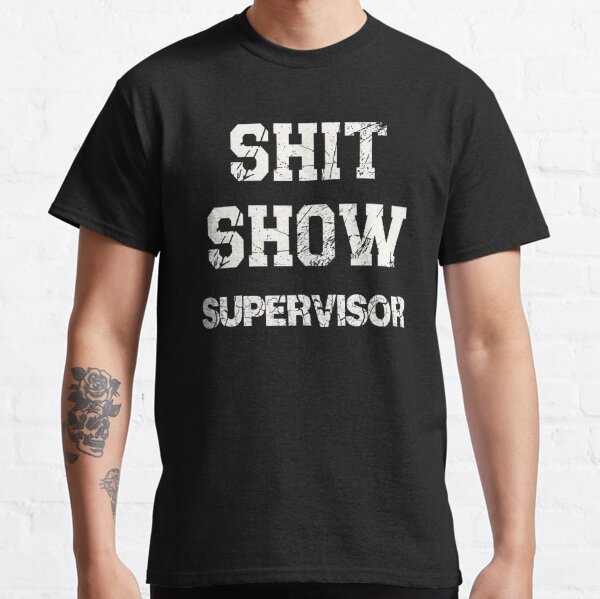 Shit Show Supervisor Gifts & Merchandise for Sale | Redbubble