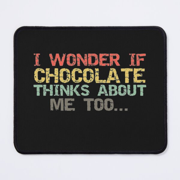 Item preview, I Wonder If Chocolate Thinks About Me Too designed and sold by Thomas Pinnell.