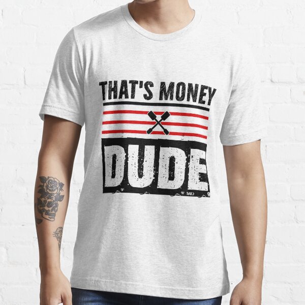 That's money dude shirt Clearance