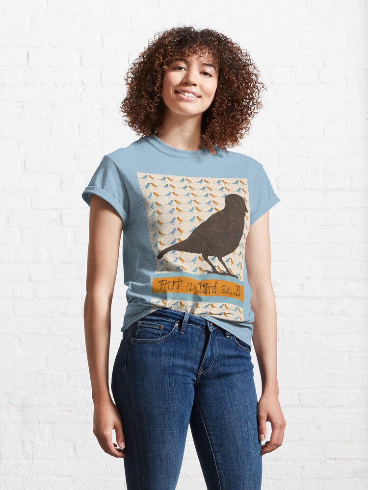 Classic T-Shirt, Put a Bird On It designed and sold by CanisPicta