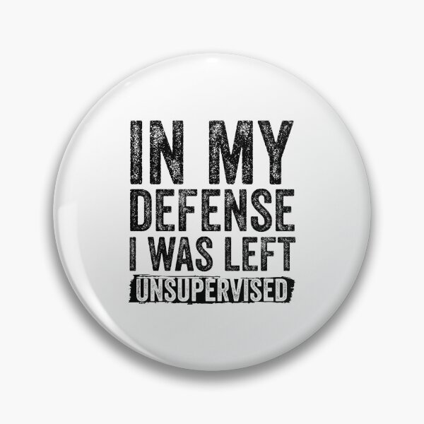Item preview, Funny In My Defense, I Was Left Unsupervised designed and sold by DesignoresLTD.