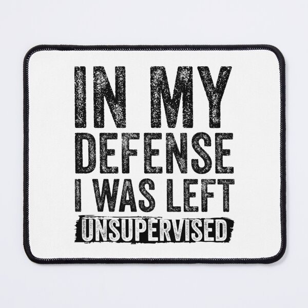 Item preview, Funny In My Defense, I Was Left Unsupervised designed and sold by DesignoresLTD.