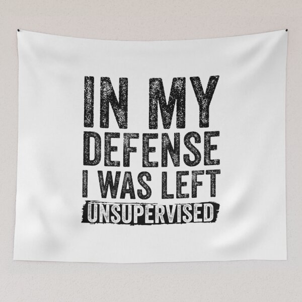 Item preview, Funny In My Defense, I Was Left Unsupervised designed and sold by DesignoresLTD.